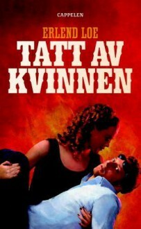 Tatt Av Kvinnen by Erlend Loe