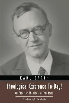 Theological Existence To-Day!: A Plea for Theological Freedom by R. Birch Hoyle, Karl Barth