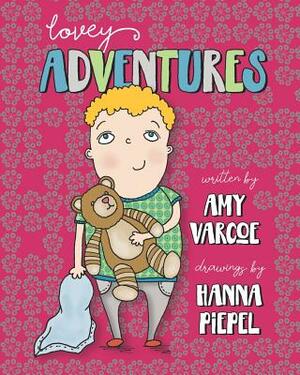 Lovey Adventures: True Tales of Our Lovies by Hanna Piepel, Amy Varcoe