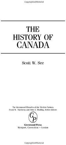 The History of Canada by Scott W. See