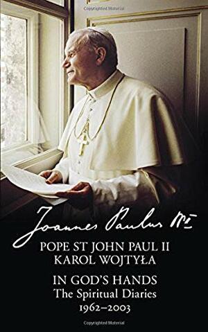In God's Hands: The Spiritual Diaries of Pope St John Paul II by Pope John Paul II