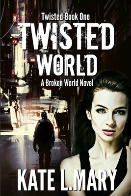 Twisted World: A Broken World Novel by Kate L. Mary