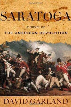 Saratoga: A Novel of the American Revolution by David Garland