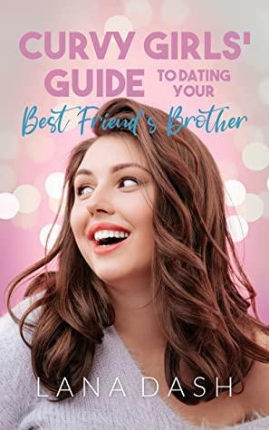 Dating your Best Friend's Brother by Lana Dash