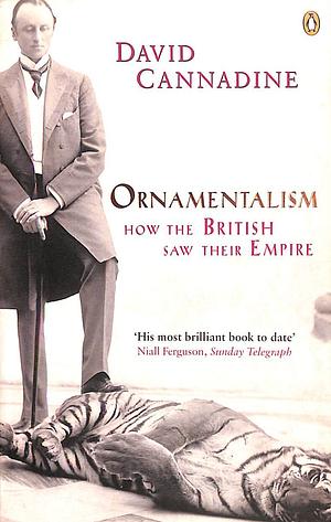Ornamentalism: How the British Saw Their Empire by David Cannadine