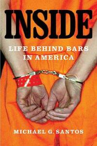 Inside: Life Behind Bars in America by Michael G. Santos