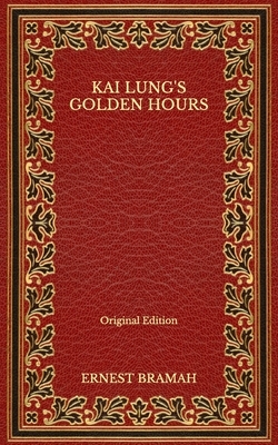 Kai Lung's Golden Hours - Original Edition by Ernest Bramah