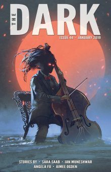 The Dark Magazine Issue 44 January 2019 by Aimee Ogden, Sean Wallace, Sara Saab, Angela Fu, Ian Muneshwar, Silvia Moreno-Garcia