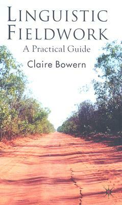 Linguistic Fieldwork: A Practical Guide by Claire Bowern