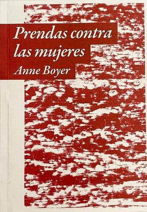 Prendas contra las mujeres by Anne Boyer, Diana Drake