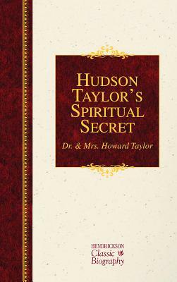 Hudson Taylor's Spiritual Secret by Mary Geraldine Guinness Taylor, Dr. Howard Taylor