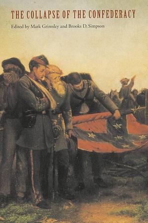 The Collapse of the Confederacy by Mark Grimsley