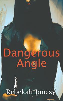 Dangerous Angle by Rebekah Jonesy