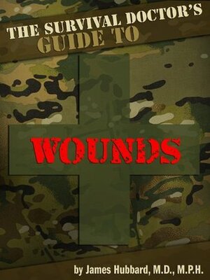 The Survival Doctor's Guide to Wounds(The Survival Doctor's Guides) by Leigh Ann Otte, James Hubbard