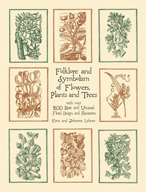 Folklore and Symbolism of Flowers, Plants and Trees by Ernst Lehner, Johanna Lehner