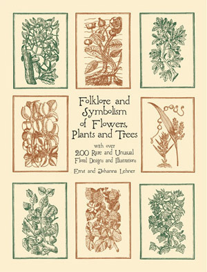 Folklore and Symbolism of Flowers, Plants and Trees by Johanna Lehner, Ernst Lehner