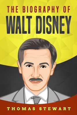 The Biography of Walt Disney by Thomas Stewart