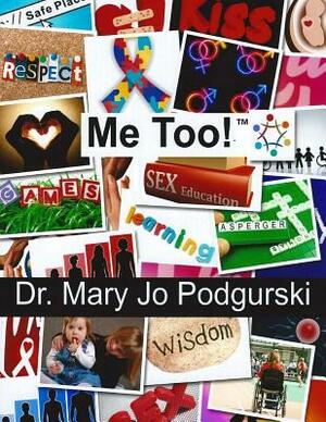 Me Too!: Real Talk about Sexuality for People of ALL Abilities by Mary Jo Podgurski
