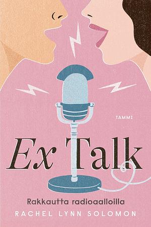 Ex Talk - rakkautta radioaalloilla  by Rachel Lynn Solomon