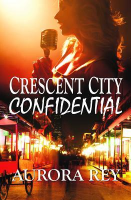 Crescent City Confidential by Aurora Rey