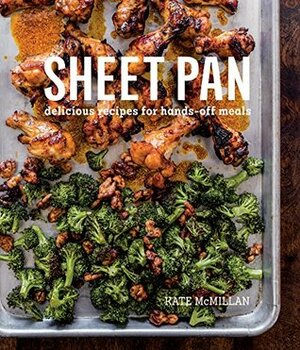 Sheet Pan: Delicious Recipes for Hands-Off Meals by Kate McMillan