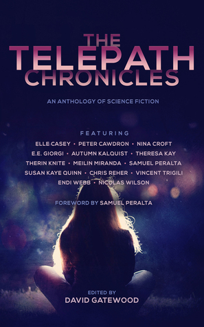 The Telepath Chronicles by Peter Cawdron, Vincent Trigili, Nicolas Wilson, Chris Reher, Elle Casey, David Gatewood, Nina Croft, E.E. Giorgi, MeiLin Miranda, Susan Kaye Quinn, Samuel Peralta, Theresa Kay, Therin Knite, Endi Webb, Autumn Kalquist, Nick Webb