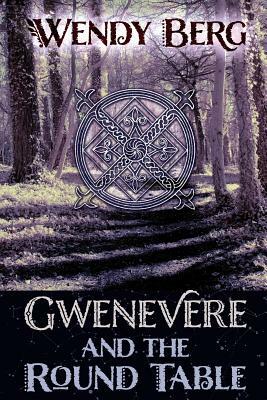 Gwenevere and the Round Table by Wendy Berg