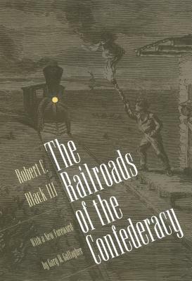 Railroads of the Confederacy by Robert C. Black