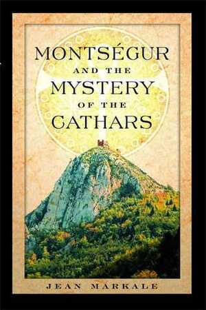 Montségur and the Mystery of the Cathars by Jean Markale, Jon Graham