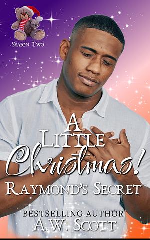 A Little Christmas: Raymond's Secret  by A.W. Scott