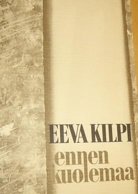 Ennen kuolemaa: Runoja by Eeva Kilpi, Eeva Kilpi