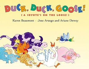 Duck, Duck, Goose!: (a Coyote's on the Loose!) by Karen Beaumont