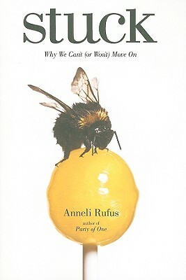 Stuck: Why We Can't (or Won't) Move on by Anneli Rufus