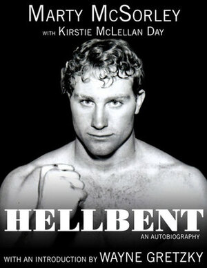 Hellbent: An Autobiography by Wayne Gretzky, Marty McSorley, Kirstie McLellan Day