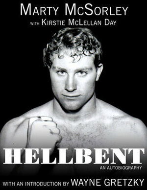 Hellbent: An Autobiography by Kirstie McLellan Day, Marty McSorley, Wayne Gretzky