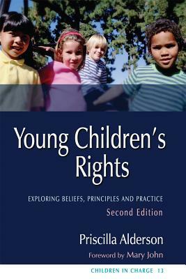 Young Children's Rights: Exploring Beliefs, Principles and Practice Second Edition by Priscilla Alderson