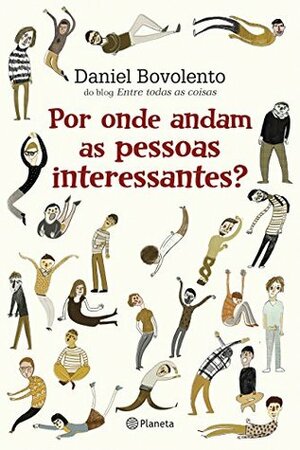 Por onde andam as pessoas interessantes?: Do blog Entre todas as coisas by Daniel Bovolento