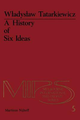 A History of Six Ideas: An Essay in Aesthetics by W. Tatarkiewicz