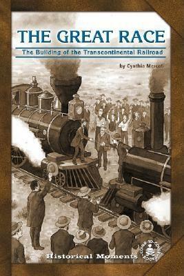 Great Race: The Building of the Transcontinental Railroad by Cynthia Mercati