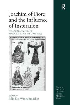 Joachim of Fiore and the Influence of Inspiration: Essays in Memory of Marjorie E. Reeves (1905-2003) by 