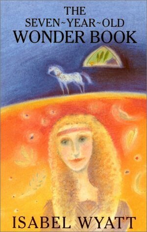 The Seven-Year-Old Wonder Book by Isabel Wyatt, Alyson MacNeill