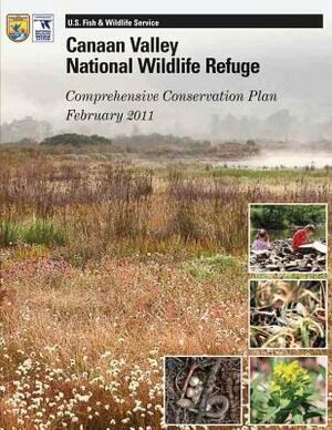 Canaan Valley National Wildlife Refuge: Comprehensive Conservation Plan February 2011 by U S Fish & Wildlife Service