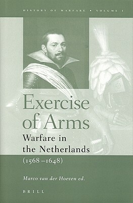 Exercise of Arms: Warfare in the Netherlands, 1568-1648 by 