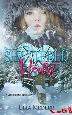 Shattered Heart: A Calidora Time-Travel Story by Ella Medler