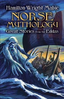 Norse Mythology: Great Stories from the Eddas by Hamilton Wright Mabie