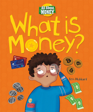 What Is Money? by Ben Hubbard