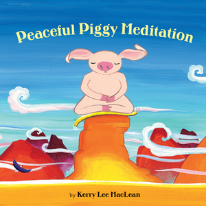 Peaceful Piggy Meditation by Kerry Lee MacLean