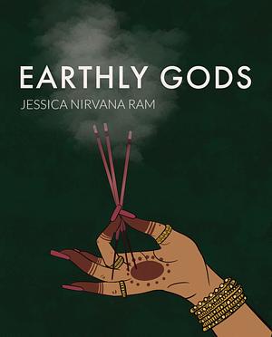 Earthly Gods by Jessica Nirvana Ram