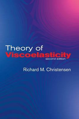 Theory of Viscoelasticity: Second Edition by R. M. Christensen, Richard M. Christensen, Engineering