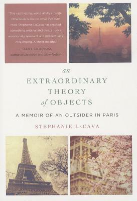 An Extraordinary Theory of Objects: A Memoir of an Outsider in Paris by Stephanie LaCava